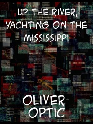 cover image of Up the River or, Yachting on the Mississippi